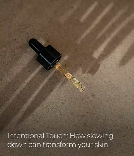 Intentional Touch: How slowing down can transform your skin