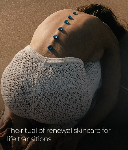 The ritual of renewal skincare for life transitions